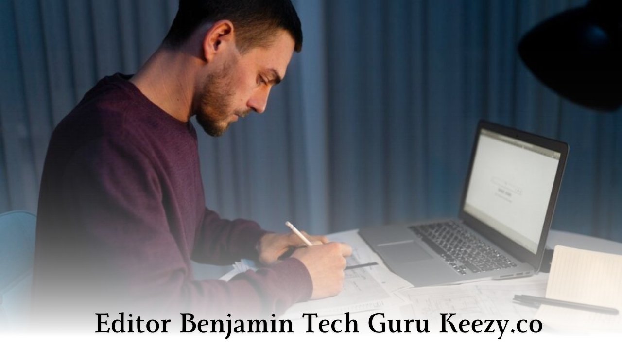 Editor Benjamin Tech Guru Keezy.co