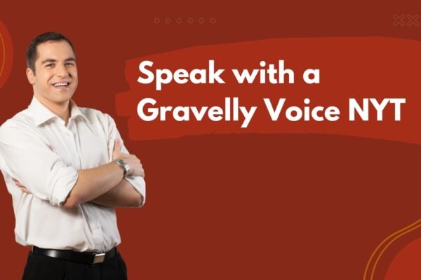 Speak with a Gravelly Voice NYT