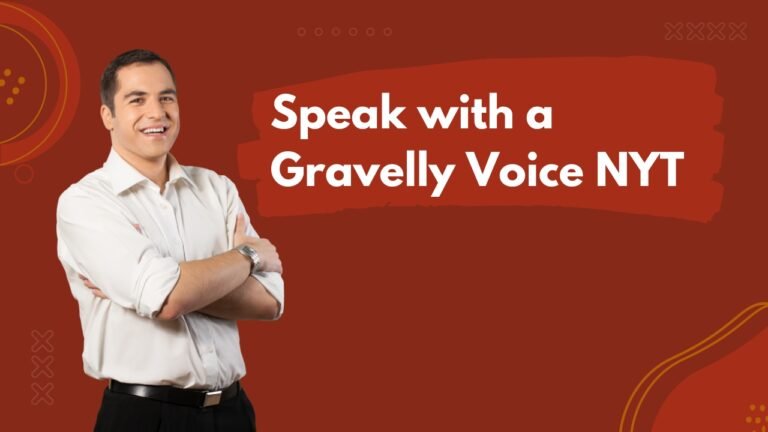 Speak with a Gravelly Voice NYT